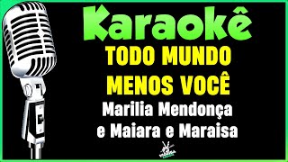 Todo Mundo Menos Você  Versão Karaokê  Marília Mendonça e Maiara e Maraisa🎤 [upl. by Sad]