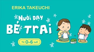 Sách Nói Nuôi Dạy Bé Trai  Từ 0 Đến 6 Tuổi  Chương 1  Ekira Takeuchi nuoidaycon [upl. by Pamela]