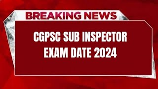 CGPSC SUB INSPECTOR EXAM DATE 2024  CHECK EXAM DATE [upl. by Nagard]