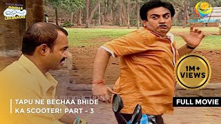 Tapu Ne Bechaa Bhide Ka Scooter FULL MOVIE  Part 3 Taarak Mehta Ka Ooltah Chashmah Ep 893 to 896 [upl. by Eiuqcaj398]