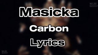 Masicka  Carbon Lyrics [upl. by Elyr665]