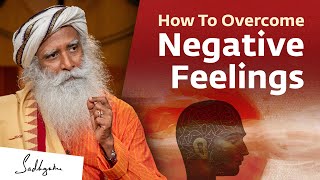 How To Overcome Negative Feelings  Sadhguru [upl. by Eiramnwad]