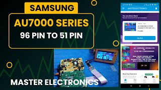 SAMSUNG AU 7000 SERIES 96 PIN TO 51 PIN CONVERSION  MASTER ELECTRONICS ANDROID APP [upl. by Keavy]