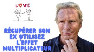 Récupérer son ex utilisez leffet multiplicateur [upl. by Nylear823]