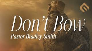 Dont Bow  Pastor Bradley Smith [upl. by Aettam632]