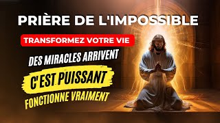 PRIÈRE DE LIMPOSSIBLE  DES MIRACLES QUI MARCHENT VRAIMENT [upl. by Koblas380]