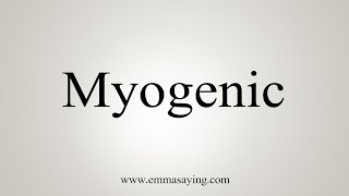 How To Say Myogenic [upl. by Melar610]