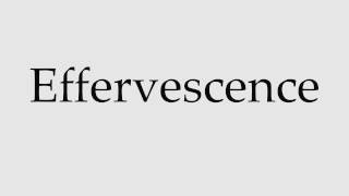 How to Pronounce Effervescence [upl. by Ammeg32]