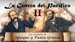 La Guerra del Pacífico  Ep 2 Los Combates de Iquique y Punta Gruesa [upl. by Darreg]