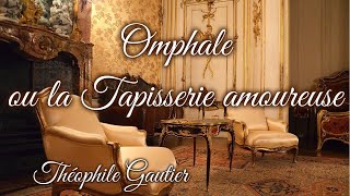 Livre audio  Omphale ou la Tapisserie amoureuse de Théophile Gautier [upl. by Pavior]