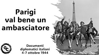 PARIGI VAL BENE UN AMBASCIATORE  dai Documenti diplomatici italiani del 47 ottobre 1944 [upl. by Richer]