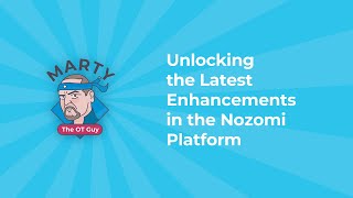 Unlocking the Latest Enhancements in the Nozomi Platform  Marty the OT Guy [upl. by Shanahan]