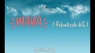 Maya eklai basera muskuraunu ho maya  Ashutosh KC  Lyrics Video [upl. by Nniuqal657]