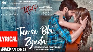 Tumse Bhi Zyada Lyrical  Tadap  Ahan Shetty Tara Sutaria  Pritam Arijit Singh  3 Dec 21 [upl. by Anerb790]