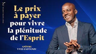 LE PRIX À PAYER POUR VIVRE LA PLÉNITUDE DE LESPRIT  Apôtre Yves CASTANOU [upl. by Toblat]