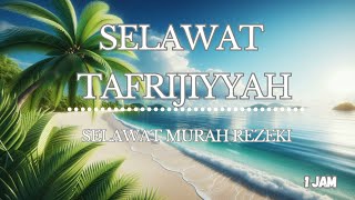 SELAWAT TAFRIJIYAH  1 JAM  SELAWAT MURAH REZEKI [upl. by Yelnet]