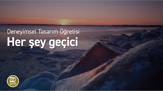 Deneyimsel Tasarım Öğretisi  Her şey geçici [upl. by Nytsirt]