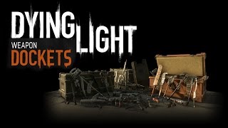 Dying Light  Weapon Dockets [upl. by Schulein309]