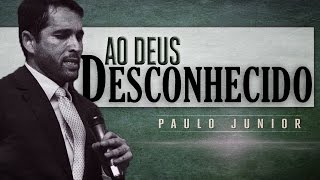 17ª Consciência Cristã  Ao Deus Desconhecido  Paulo Junior [upl. by Gratt303]