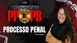 INTERVENÇÃO PPPB  POLÍCIA PENAL DA PARAÍBA  PROCESSO PENAL  PROF KLISMANI [upl. by Ayojal]