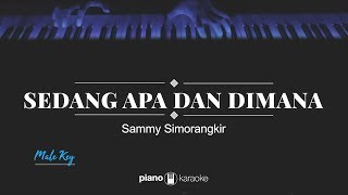 Sedang Apa Dan Dimana MALE KEY Sammy Simorangkir KARAOKE PIANO [upl. by Uriiah]