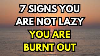 7 Signs You Are Not Lazy You Are Burnt Out DO NOT IGNORE THESE WARNING SIGNS [upl. by Eatnad61]