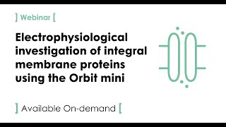 Electrophysiological investigation of integral membrane proteins using the Orbit mini [upl. by Bronwyn]