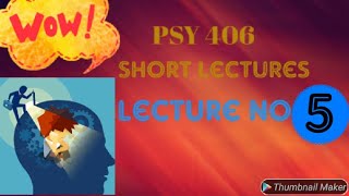 Psy 406 short lecture No 5 [upl. by Leschen]