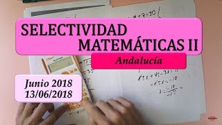 Selectividad Andalucía Junio 2018 matemáticas II opción A y B Examen resuelto [upl. by Anialahs]