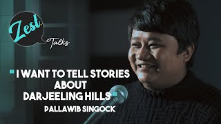 I Want to Tell Stories About Darjeeling Hills  Pallawib Singock  Film Maker  Zest Talks [upl. by Siol133]