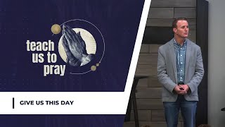 Give Us This Day  Teach Us To Pray Series  Eric Gray [upl. by Awjan]