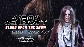 Jason Ashcraft  Blood Upon the Snow Bear McCreary Cover God of War Ragnarök ft Heather Michele [upl. by Eliak]