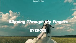 Slipping Through My Fingers  Eyeroze Lyrics tiktok version  Jepzz Lyrics [upl. by Niuqram]