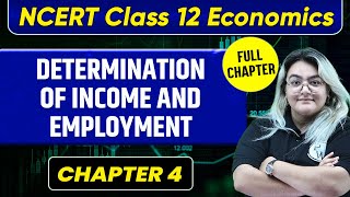 Determination of Income and Employment FULL CHAPTER  Class 12 Economics Chapter 4 [upl. by Lavinie]