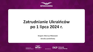 Webinarium Zatrudnianie Ukraińców po 1 lipca 2024 r [upl. by Anillek]