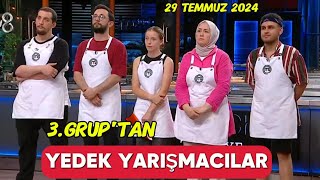 MASTERCHEF TÜRKİYE 29 TEMMUZ 2024 3GRUPTAN YEDEK YARIŞMACILAR KİMLER OLDU masterchef [upl. by Anawad140]