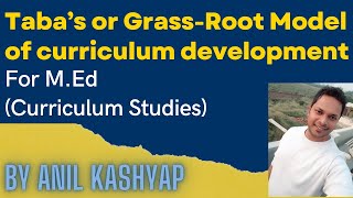 Taba’s or GrassRoot Model of curriculum development For MEd Curriculum Studies By Anil Kashyap [upl. by Tess]