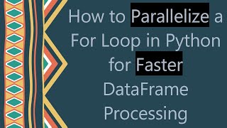 How to Parallelize a For Loop in Python for Faster DataFrame Processing [upl. by Zea]