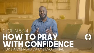 How to Pray with Confidence  1 John 514  Our Daily Bread Video Devotional [upl. by Gnirps]