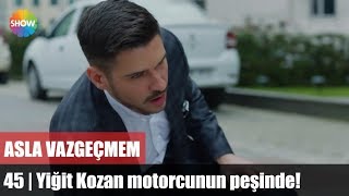 Yiğit Kozan motorcunun peşinde  Asla Vazgeçmem 45Bölüm [upl. by Lorilee195]