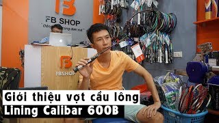 Cây vợt hoàn hảo cho đánh đôi Lining Calibar 600B Fbshopvn [upl. by Caneghem]