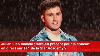 Julien Lieb malade  seratil présent pour le concert en direct sur TF1 de la Star Academy [upl. by Akyssej]