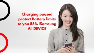 Charging paused protect Battery limits to you 85 Samsung All DEVICE [upl. by Giamo]