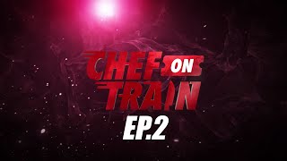 Full Episode CHEF ON TRAIN EP2 [upl. by Marsland168]