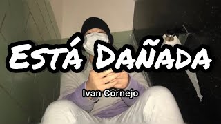 Ivan Cornejo  Está Dañada LetrasLyrics [upl. by Noswad937]