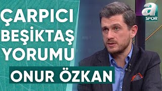 Onur Özkan quotBeşiktaşın Hedefi Kupayı Kazanmak Galatasaray Ve Fenerbahçeyi Yenmekquot  A Spor [upl. by Leticia853]