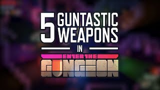 Enter the Gungeon  5 Guntastic Weapons TOP 5 [upl. by Karrah]