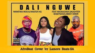 Master KG  Dali Nguwe ft Nkosazana Daughter  Basetsana  Obeey Amor  AfroBeat by LamoreBeatsSA [upl. by Rausch]