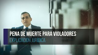 Pena de Muerte para Violadores  Explicación jurídica [upl. by Novelia]