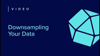 Downsampling Your Data  Getting Started 7 of 7 [upl. by Winther]